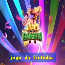 jogo da frutinha que paga dinheiro